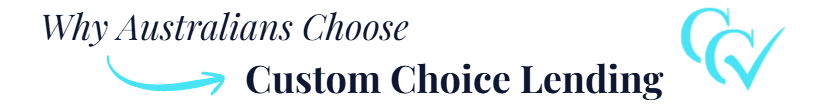 Why Australians Choose Custom Choice Lending